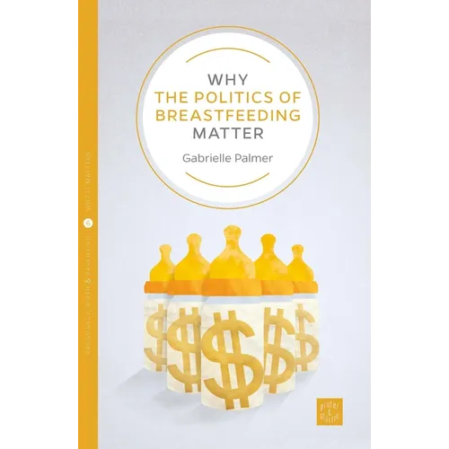 Why the Politics of Breastfeeding Matter - Paperback