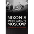 Nixon's Back Channel to Moscow: Confidential Diplomacy and Détente