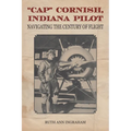 Cap Cornish, Indiana Pilot: Navigating the Century of Flight