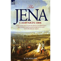 The Jena Campaign: 1806-The Twin Battles of Jena & Auerstadt Between Napoleon's French and the Prussian Army