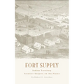 Fort Supply, Indian Territory: Frontier Outpost on the Plains