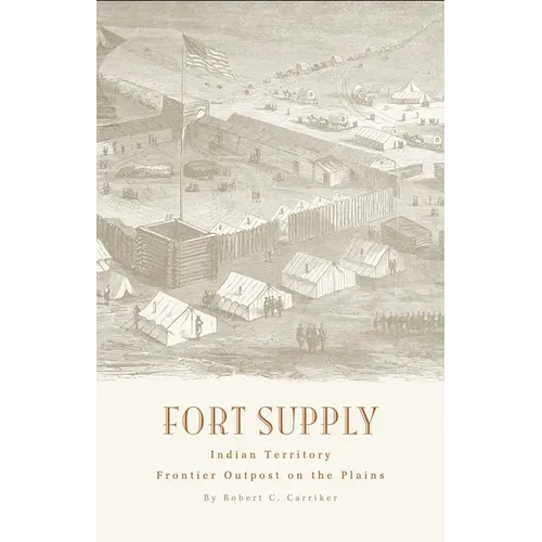 Fort Supply, Indian Territory: Frontier Outpost on the Plains