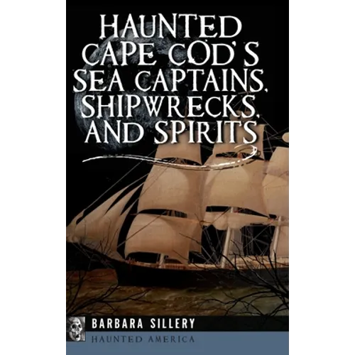 Haunted Cape Cod's Sea Captains, Shipwrecks, and Spirits