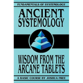 Ancient Systemology: Wisdom of the Arcane Tablets - Paperback