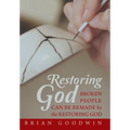 Restoring God: Broken People Can Be Remade by the Restoring God - Hardcover