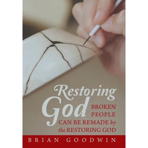 Restoring God: Broken People Can Be Remade by the Restoring God - Hardcover