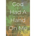 God Had A Hand On Me: A Memoir About Pain, Healing, and Victory - Paperback