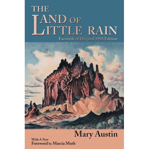 The Land of Little Rain: Facsimile of original 1904 edition