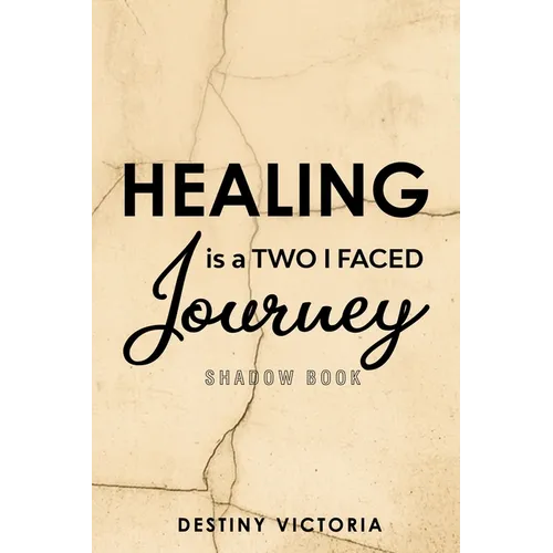 Healing is a Two-Faced Journey: Shadow Book - Paperback