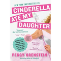 Cinderella Ate My Daughter: Dispatches from the Front Lines of the New Girlie-Girl Culture - Paperback