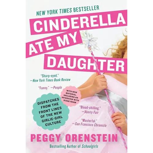 Cinderella Ate My Daughter: Dispatches from the Front Lines of the New Girlie-Girl Culture - Paperback