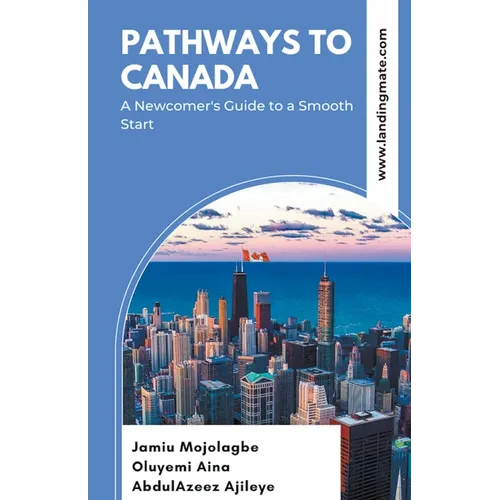 Pathways to Canada: A Newcomer's Guide to a Smooth Start - Paperback