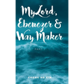 My Lord, Ebenezer and Way Maker: Part 1 - Hardcover
