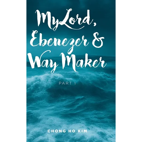 My Lord, Ebenezer and Way Maker: Part 1 - Hardcover