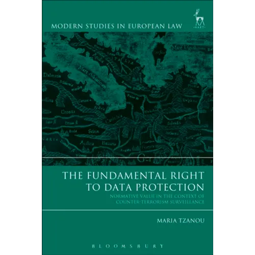 The Fundamental Right to Data Protection: Normative Value in the Context of Counter-Terrorism Surveillance