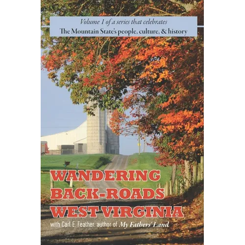 Wandering Back-Roads West Virginia with Carl E. Feather: Volume 1