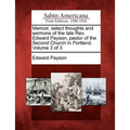 Memoir, select thoughts and sermons of the late Rev. Edward Payson, pastor of the Second Church in Portland. Volume 3 of 3