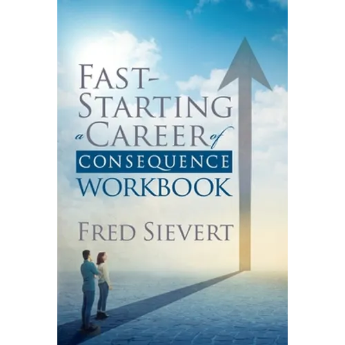Fast Starting a Career of Consequence: Workbook - Paperback