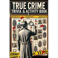 The Ultimate True Crime Trivia and Activity Book: Explore Cases and Criminal Profiles in a Captivating Collection for Fans of All Ages and Occasions
