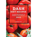 My Dash Diet Recipes 2022: Effortless Recipes to Improve Your Health - Paperback