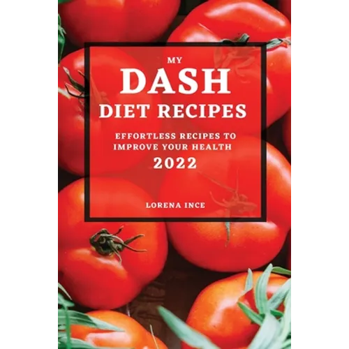 My Dash Diet Recipes 2022: Effortless Recipes to Improve Your Health - Paperback