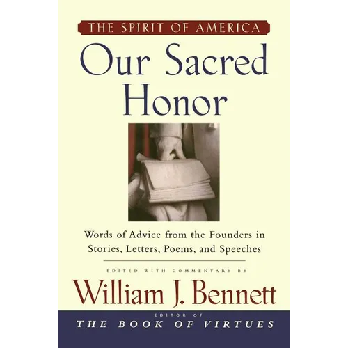 Our Sacred Honor: The Stories, Letters, Songs, Poems, Speeches, and
