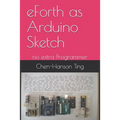eForth as Arduino Sketch: no extra Programmer - Paperback