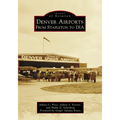 Denver Airports: From Stapleton to DIA - Paperback