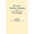 Genealogies of Virginia Families from the Virginia Magazine of History and Biography. in Five Volumes. Volume I: Adams - Chiles
