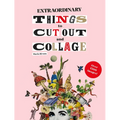 Extraordinary Things to Cut Out and Collage - Paperback