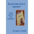 So you want to be a reporter? A quick guide for going independent