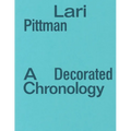 Lari Pittman: A Decorated Chronology - Paperback