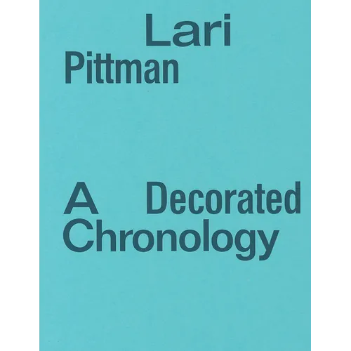 Lari Pittman: A Decorated Chronology - Paperback