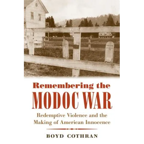 Remembering the Modoc War: Redemptive Violence and the Making of American Innocence
