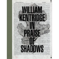 William Kentridge: In Praise of Shadows - Hardcover