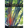 How Trees Must Feel: A Poetry Collection - Paperback