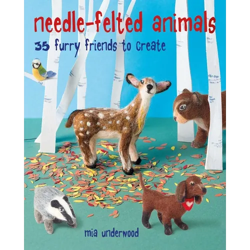 Needle-Felted Animals: 35 Furry Friends to Create - Paperback