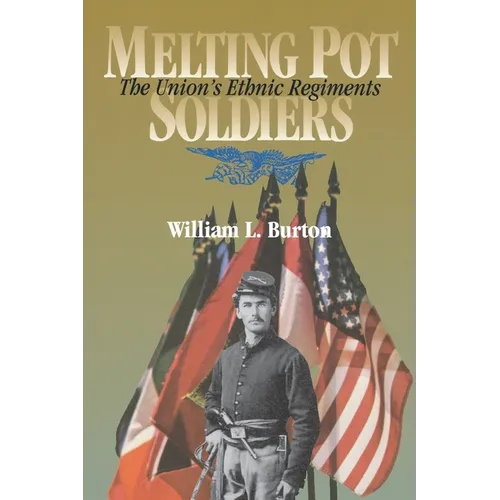 Melting Pot Soldiers: The Union Ethnic Regiments