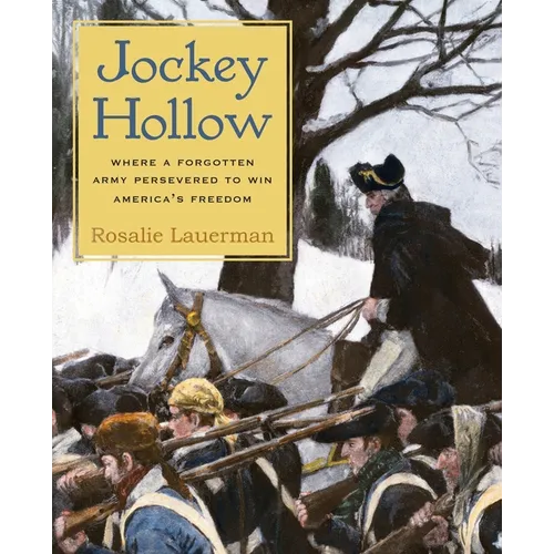 Jockey Hollow: Where a Forgotten Army Persevered to Win America's Freedom