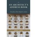 An Architect's Address Book: The Places That Shaped a Career - Hardcover