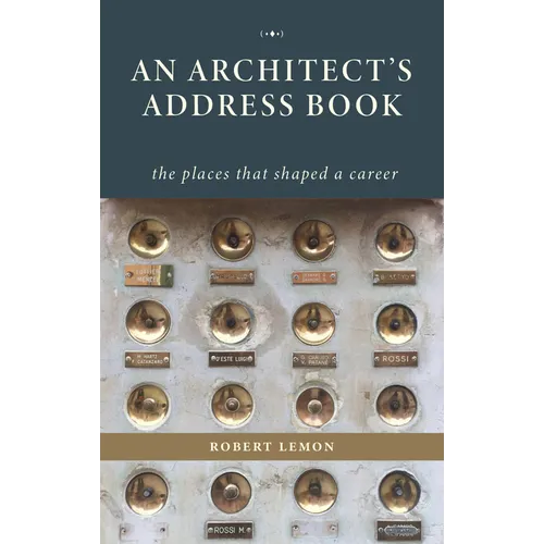An Architect's Address Book: The Places That Shaped a Career - Hardcover