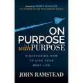 On Purpose with Purpose: Discovering How to Live Your Best Life - Paperback