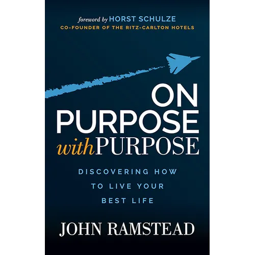 On Purpose with Purpose: Discovering How to Live Your Best Life - Paperback