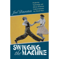 Swinging the Machine: Modernity, Technology, and African American Culture between the World Wars