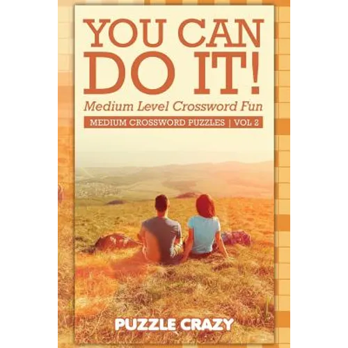 You Can Do It! Medium Level Crossword Fun Vol 2: Medium Crossword Puzzles - Paperback