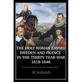 The Holy Roman Empire, Sweden, and France in the Thirty Year War, 1618-1648