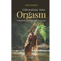 Liberation Into Orgasm: Through Pleasure Beyond Pleasure - Paperback