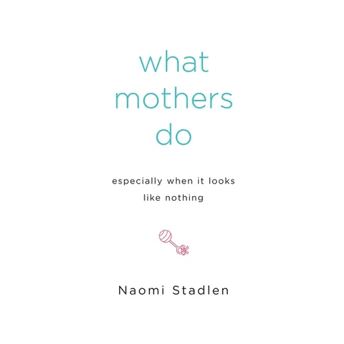 What Mothers Do Especially When It Looks Like Nothing - Paperback