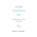 What Mothers Do Especially When It Looks Like Nothing - Paperback