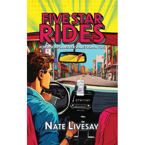 Five Star Rides: #Uberprotips and Rideshare from A to Z - Paperback